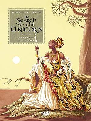 In Search of the Unicorn 1. The Land of the Moors by Emilio Ruiz, Emilio Ruiz