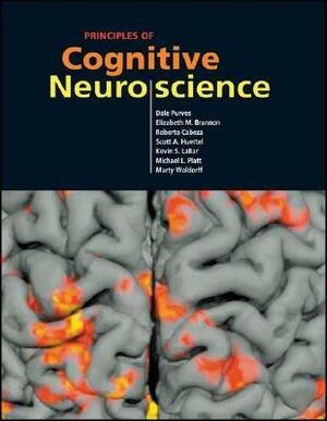Principles of Cognitive Neuroscience by Kevin LaBar, Roberto Cabeza, Marty Woldorff, Scott A. Huettel, Dale Purves, Michael L. Platt, Elizabeth Brannon