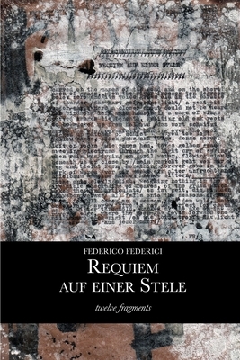Requiem auf einer Stele: twelve fragments by Federico Federici