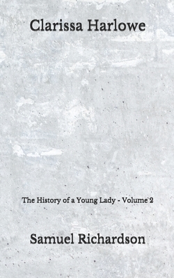 Clarissa Harlowe: The History of a Young Lady - Volume 2 by Samuel Richardson