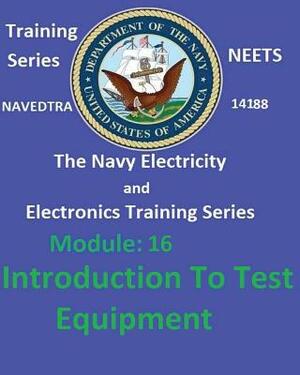 The Navy Electricity and Electronics Training Series Module 16 Introduction To Test Equipment by United States Navy