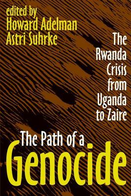 The Path of a Genocide: The Rwanda Crisis from Uganda to Zaire by Astri Suhrke
