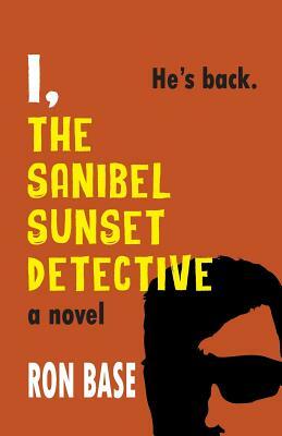 I, The Sanibel Sunset Detective by Ron Base