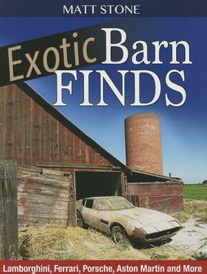 Exotic Barn Finds: Lamborghini, Ferrari, Porsche, Aston Martin and More by Matt Stone