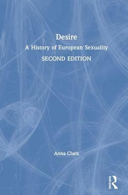 Desire: A History of European Sexuality by Anna Clark
