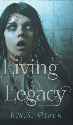 Living Legacy: Among the Dead by R. W. K. Clark
