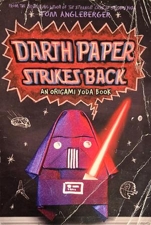 Darth Paper Strikes Back: An Origami Yoda Book by Tom Angleberger