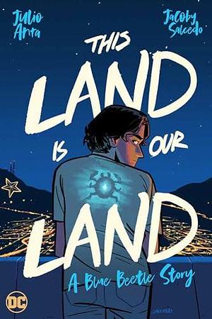 This Land Is Our Land: A Blue Beetle Story by Francesco Segala, Julio Anta