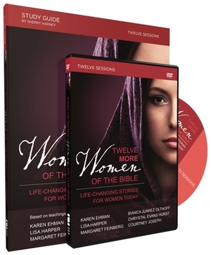 Twelve More Women of the Bible Study Guide with DVD: Life-Changing Stories for Women Today by Chrystal Evans Hurst, Lisa Harper, Karen Ehman