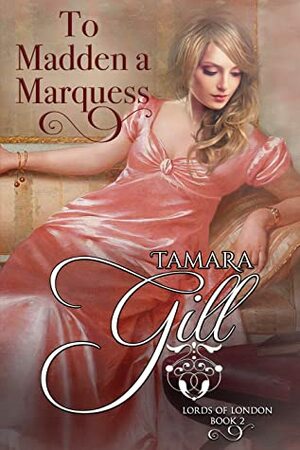 To Madden a Marquess by Tamara Gill