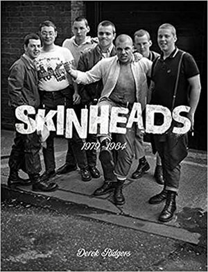 Skinheads: 1979-1984 by Derek Ridgers
