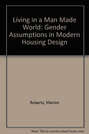 Living in a Man-Made World: Gender Assumptions in Modern Housing Design by Marion Roberts