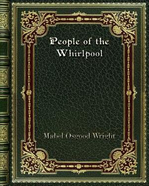 People of the Whirlpool by Mabel Osgood Wright