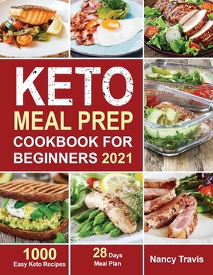 Keto Meal Prep Cookbook for Beginners: 1000 Easy Keto Recipes for Busy People to Keep A ketogenic Diet Lifestyle (28 Days Meal Plan Included) by Nancy Travis