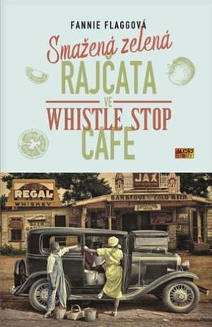 Smažená zelená rajčata ve Whistle Stop Cafe by Fannie Flagg