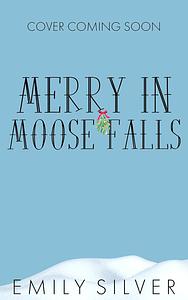 Merry in Moose Falls by Emily Silver