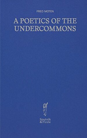 A Poetics of the Undercommons by Fred Moten