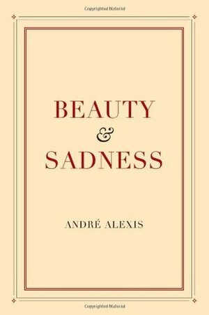 Beauty and Sadness by André Alexis
