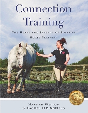 Connection Training: The Heart and Science of Positive Horse Training by Hannah Weston, Rachel Bedingfield