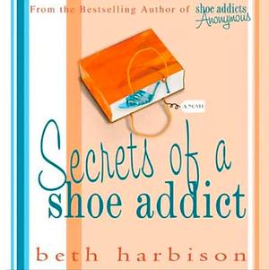 Secrets of a Shoe Addict by Beth Harbison