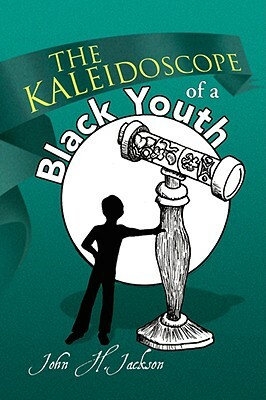 The Kaleidoscope of a Black Youth by John Howard Jackson