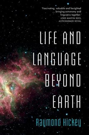 Life and Language Beyond Earth by Raymond Hickey