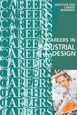 Careers in Industrial Design: Product Designer by Institute for Career Research