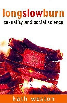 Long Slow Burn: Sexuality and Social Science by Kath Weston