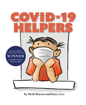 Covid-19 Helpers: A Story for Kids about the Coronavirus and the People Helping During the 2020 Pandemic by Beth Bacon