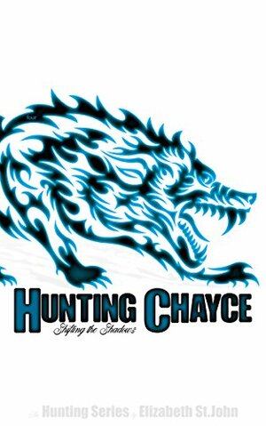 Hunting Chayce: Shifting the Shadows by Elizabeth St.John