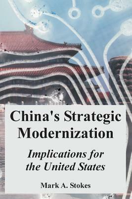 China's Strategic Modernization: Implications for the United States by Mark a. Stokes