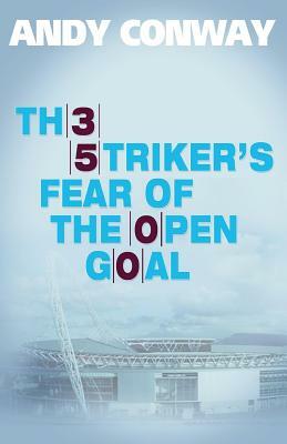 The Striker's Fear of the Open Goal by Andy Conway