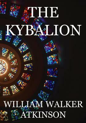 The Kybalion: A Study of The Hermetic Philosophy of Ancient Egypt and Greece by William Walker Atkinson, Three Initiates