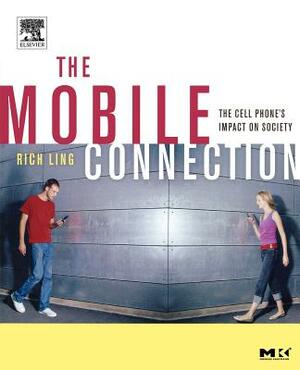 The Mobile Connection: The Cell Phone's Impact on Society by Rich Ling