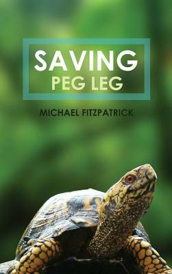 Saving Peg Leg by Michael Fitzpatrick