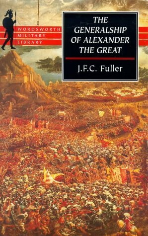 The Generalship of Alexander the Great by J.F.C. Fuller