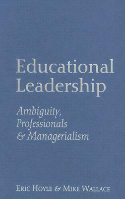 Educational Leadership: Ambiguity, Professionals and Managerialism by Eric Hoyle, Mike Wallace