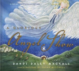 A Glorious Angel Show: A Pop-Up Christmas Adventure by Dandi Daley Mackall