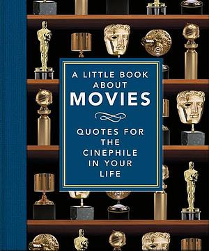A Little Book about Movies: Quotes for the Cinephile in your Life by Marcus Leaver