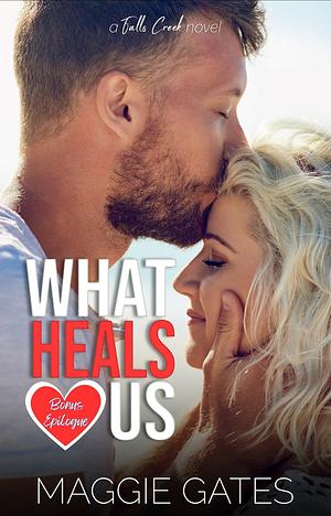 What Heals Us- Bonus Epilouge by Maggie C. Gates