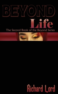 Beyond Life: Book 2 of the Beyond Series by Richard Lord
