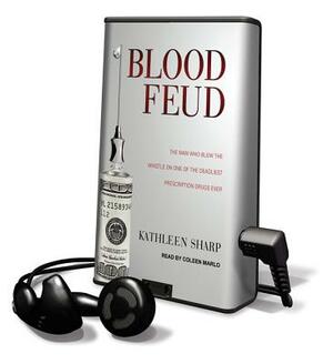 Blood Feud: The Man Who Blew the Whistle on One of the Deadliest Prescription Drugs Ever by Kathleen Sharp