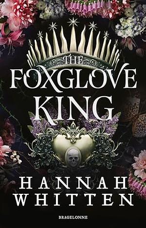 The Foxglove King by Hannah Whitten