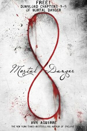 Mortal Danger, Chapters 1-5 by Ann Aguirre