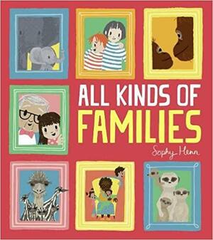 All Kinds of Families by Sophy Henn