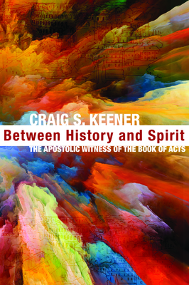 Between History and Spirit by Craig S. Keener