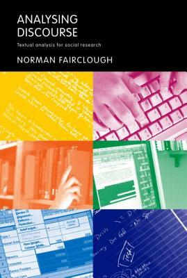 Analysing Discourse: Textual Analysis for Social Research by Norman Fairclough