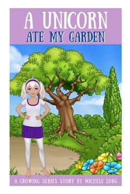 A Unicorn Ate My Garden by Michele Long