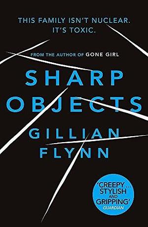 (Sharp Objects: A major HBO & Sky Atlantic Limited Series starring Amy Adams, from the director of BIG LITTLE LIES, Jean-Marc Vallee) By: Flynn, Gillian Sep, 2007 by Gillian Flynn