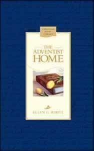 The Adventist Home: Counsels To Seventh Day Adventist Families (Christian Home Library) by Ellen G. White